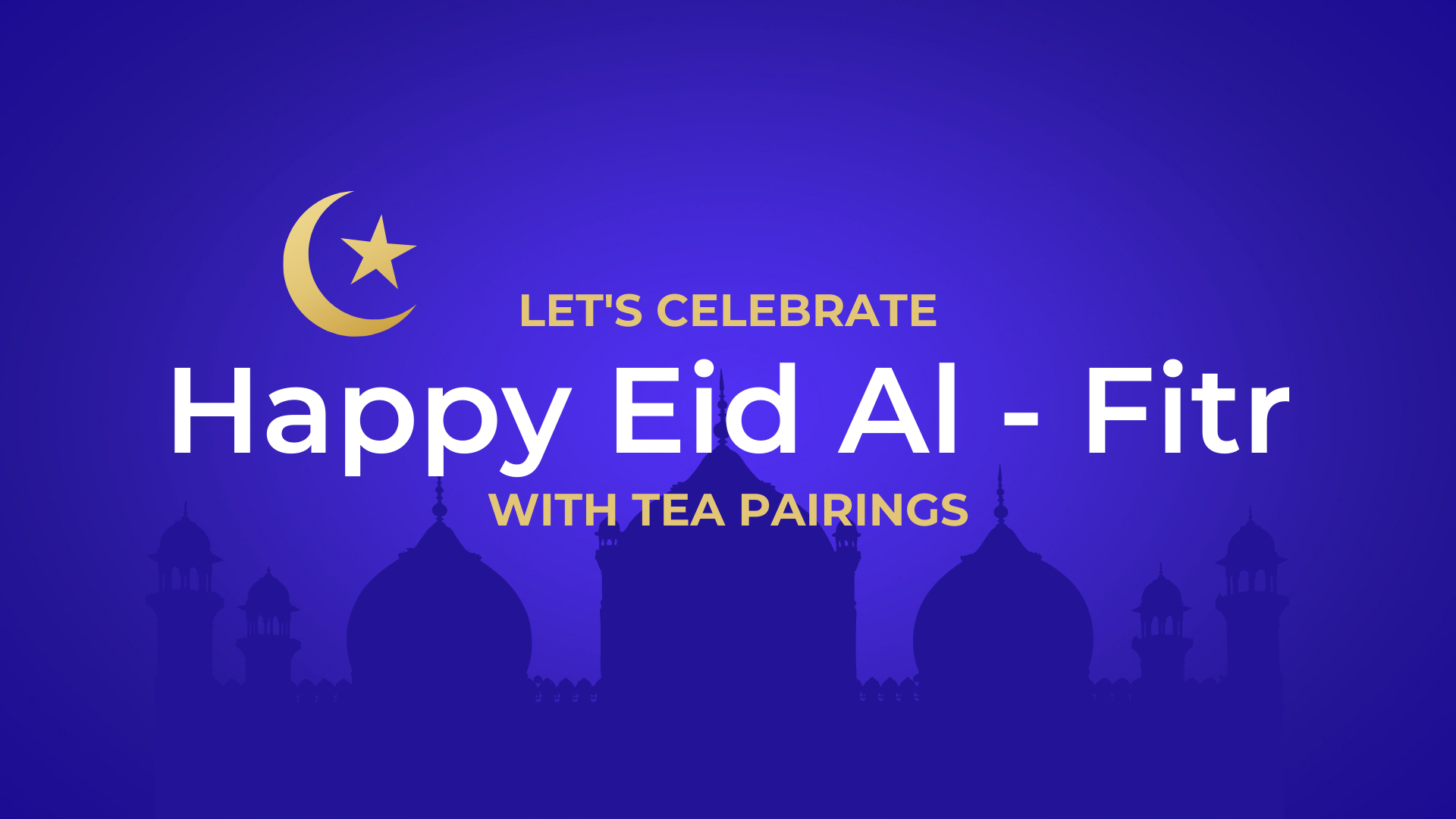 How to celebrate Eid al-Fitr with Tea Pairings